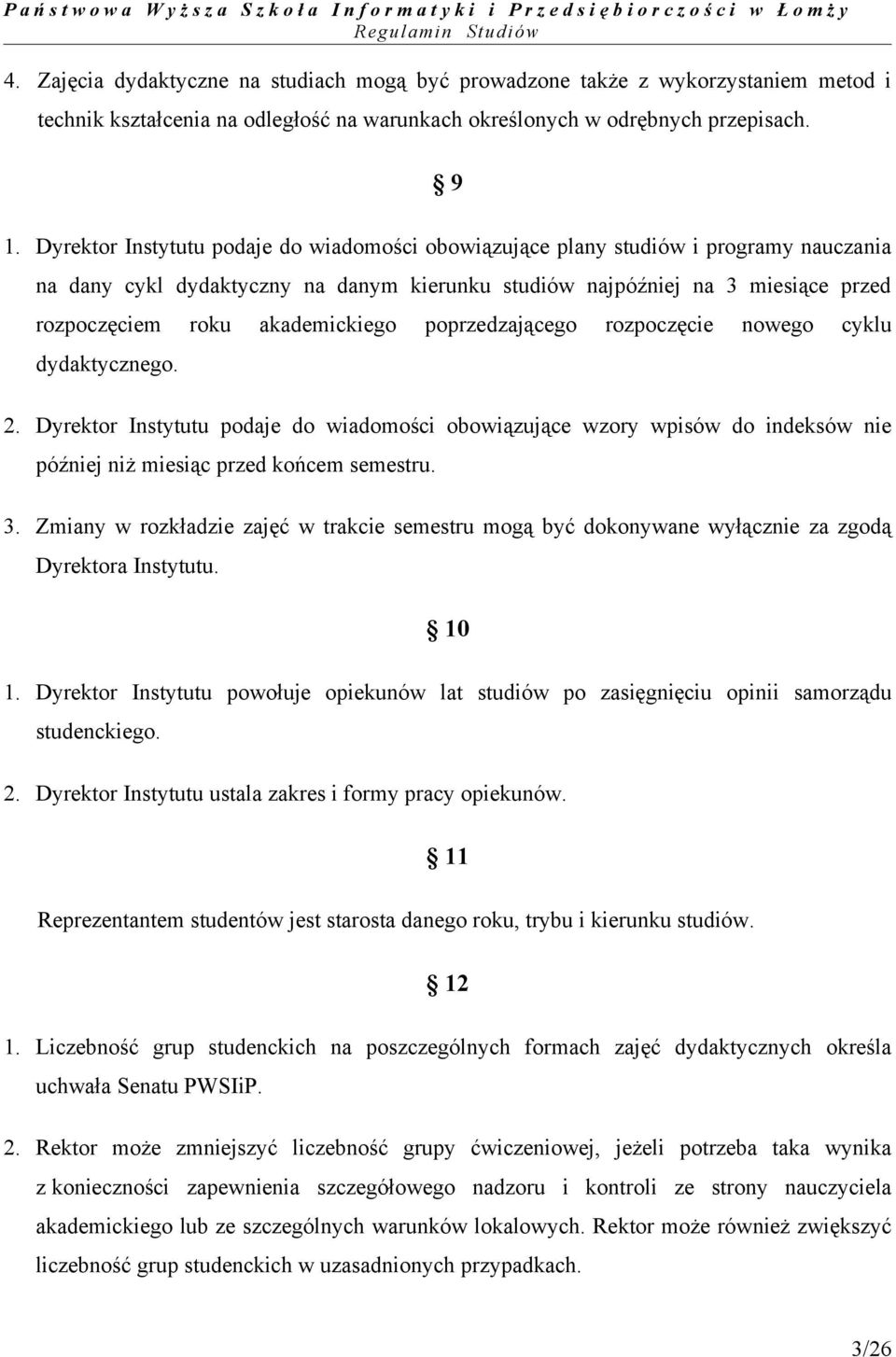 akademickiego poprzedzającego rozpoczęcie nowego cyklu dydaktycznego. 2. Dyrektor Instytutu podaje do wiadomości obowiązujące wzory wpisów do indeksów nie później niż miesiąc przed końcem semestru. 3.