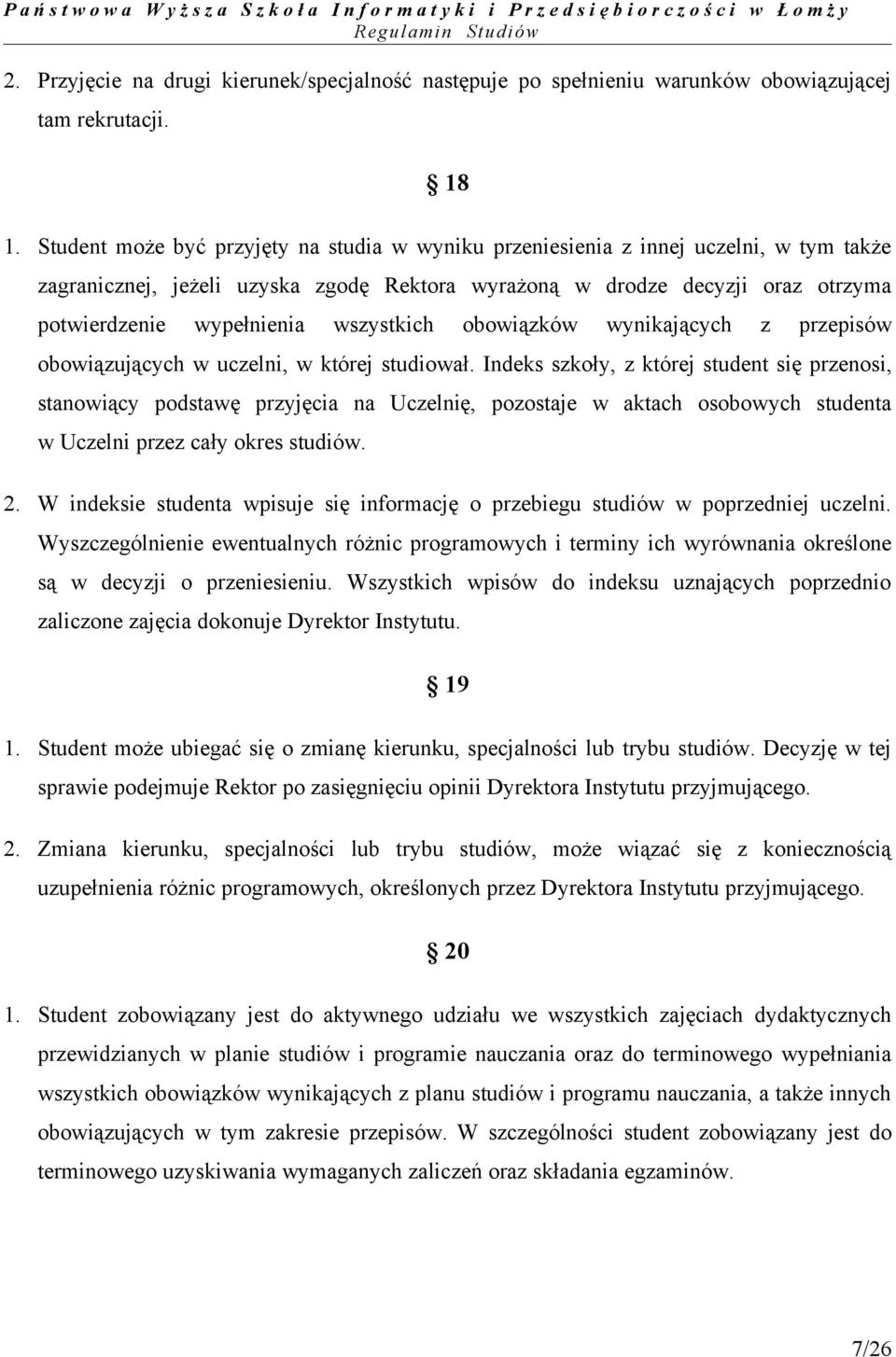 wszystkich obowiązków wynikających z przepisów obowiązujących w uczelni, w której studiował.