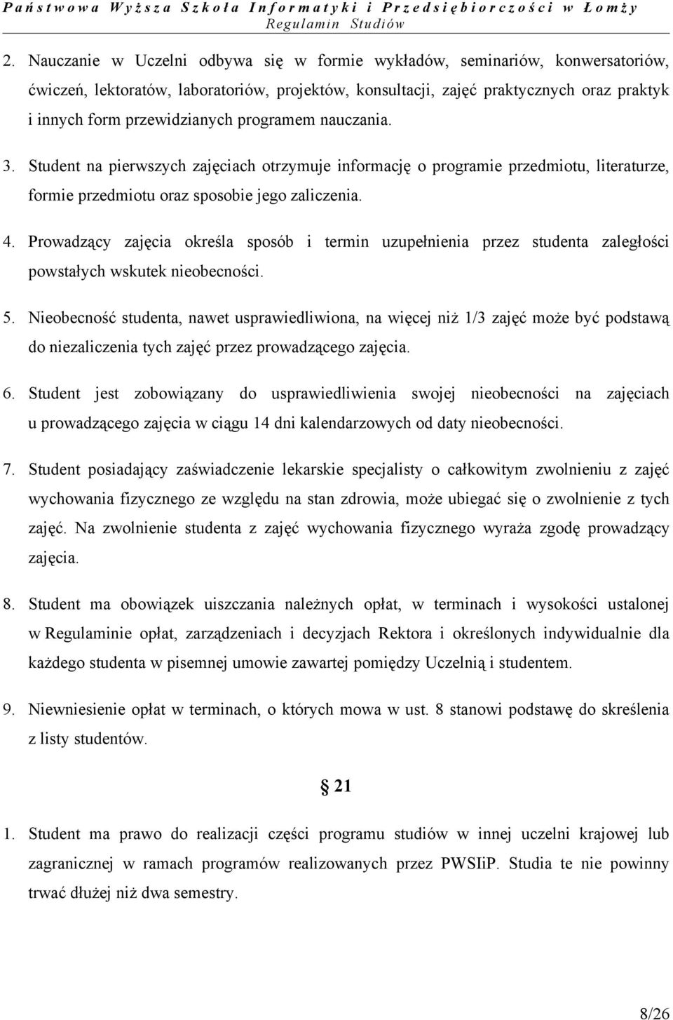 Prowadzący zajęcia określa sposób i termin uzupełnienia przez studenta zaległości powstałych wskutek nieobecności. 5.