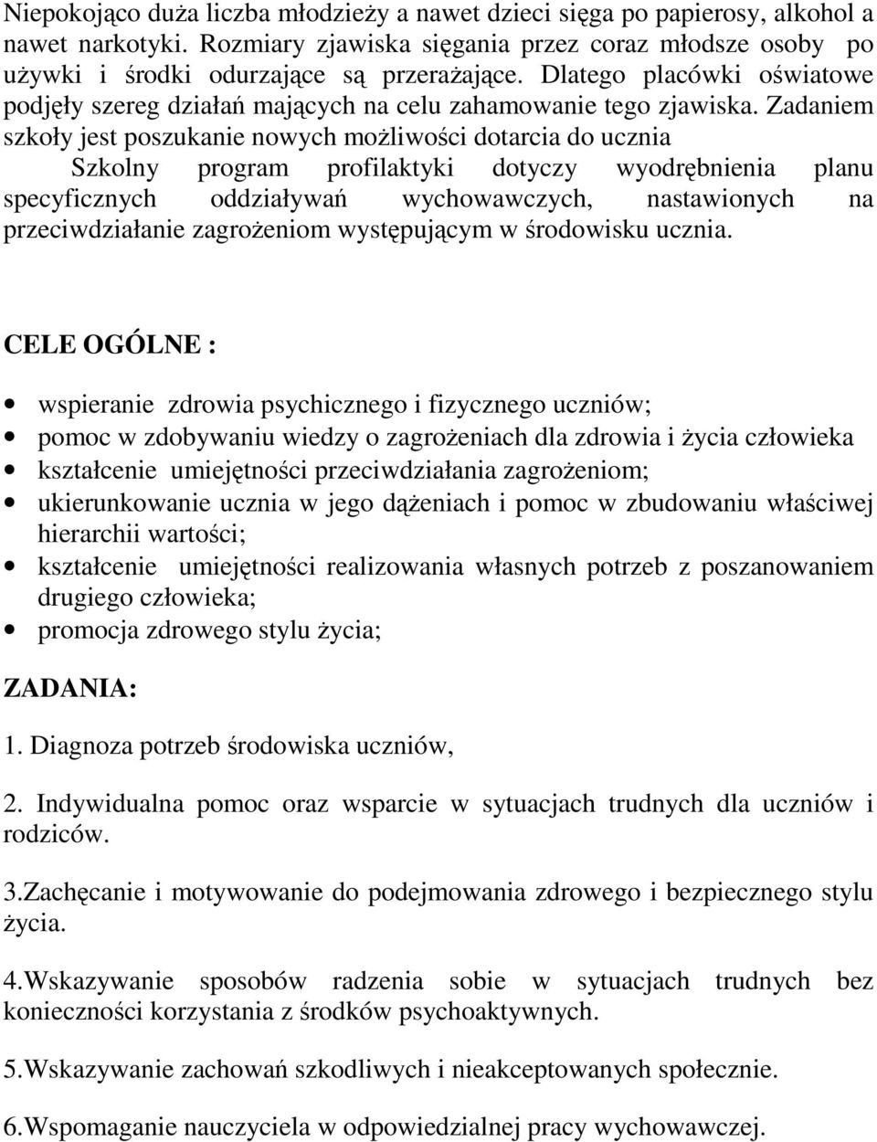 Zadaniem szkoły jest poszukanie nowych moŝliwości dotarcia do ucznia Szkolny program profilaktyki dotyczy wyodrębnienia planu specyficznych oddziaływań wychowawczych, nastawionych na przeciwdziałanie