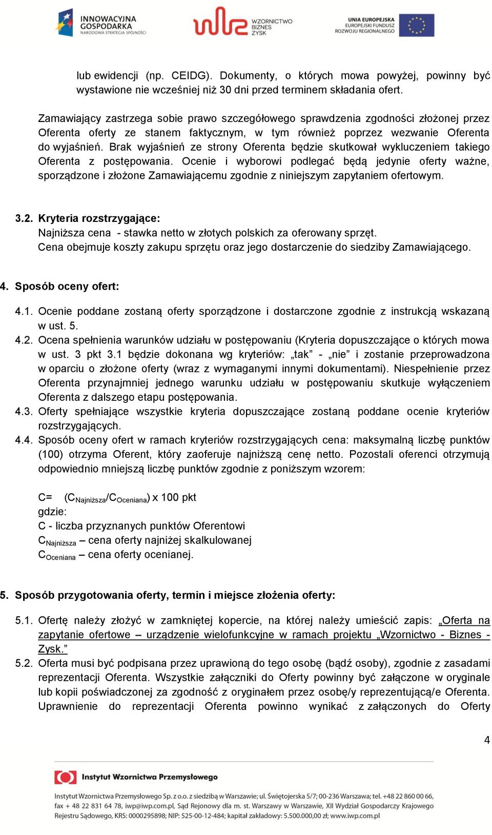 Brak wyjaśnień ze strony Oferenta będzie skutkował wykluczeniem takiego Oferenta z postępowania.