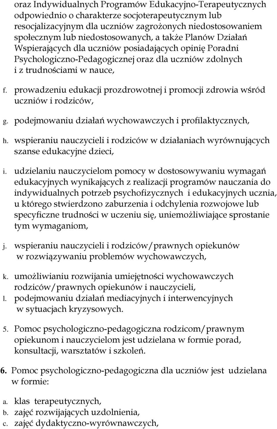 prowadzeniu edukacji prozdrowotnej i promocji zdrowia wśród uczniów i rodziców, g. podejmowaniu działań wychowawczych i profilaktycznych, h.