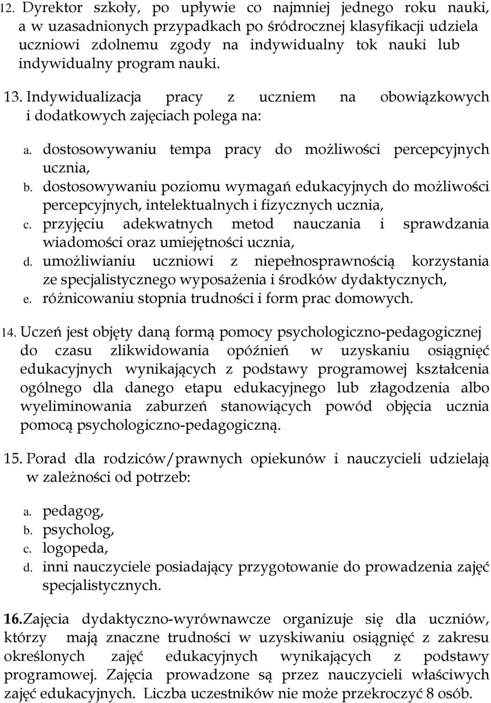 dostosowywaniu poziomu wymagań edukacyjnych do możliwości percepcyjnych, intelektualnych i fizycznych ucznia, c.