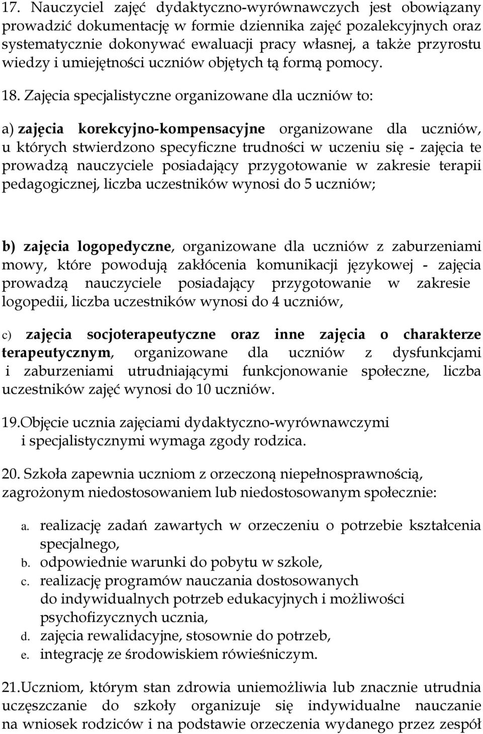 Zajęcia specjalistyczne organizowane dla uczniów to: a) zajęcia korekcyjno-kompensacyjne organizowane dla uczniów, u których stwierdzono specyficzne trudności w uczeniu się - zajęcia te prowadzą