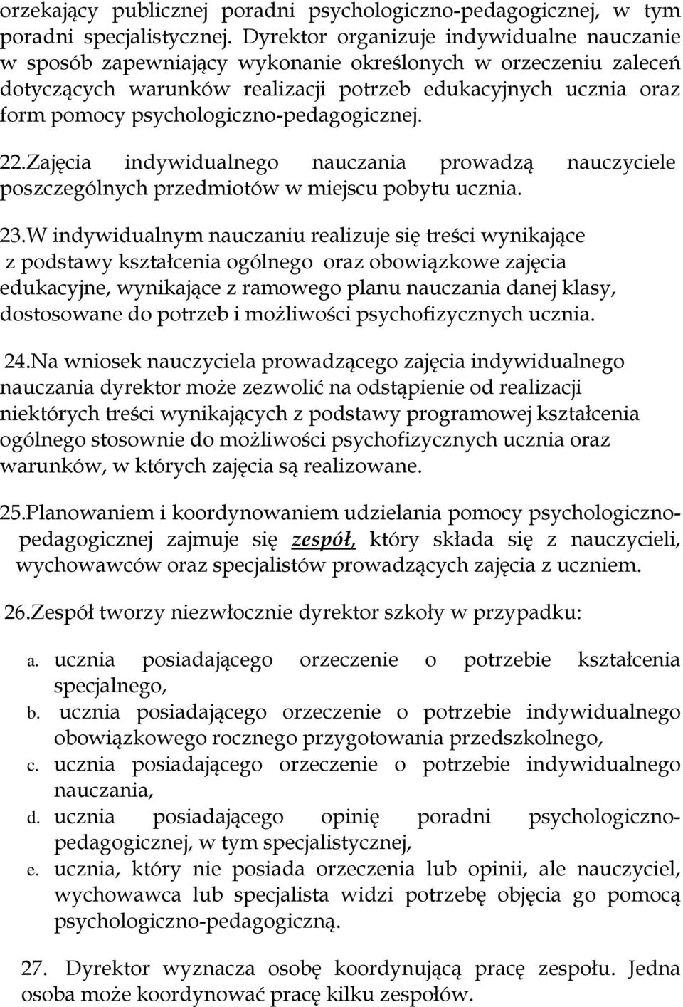 psychologiczno-pedagogicznej. 22.Zajęcia indywidualnego nauczania prowadzą nauczyciele poszczególnych przedmiotów w miejscu pobytu ucznia. 23.