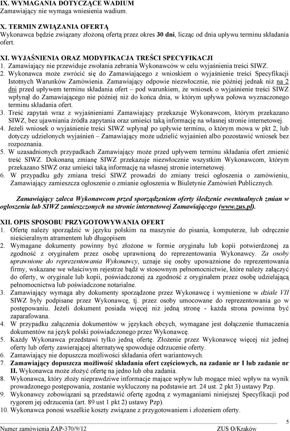 Zamawiający nie przewiduje zwołania zebrania Wykonawców w celu wyjaśnienia treści SIWZ. 2.