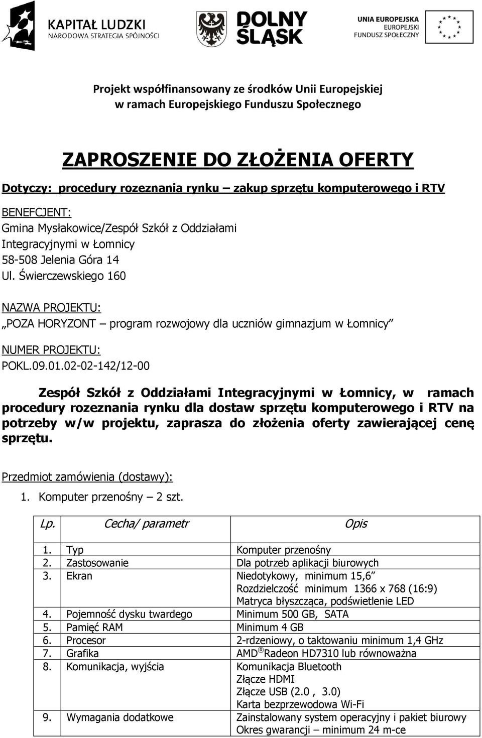 Świerczewskiego 160 NAZWA PROJEKTU: POZA HORYZONT program rozwojowy dla uczniów gimnazjum w Łomnicy NUMER PROJEKTU: POKL.09.01.