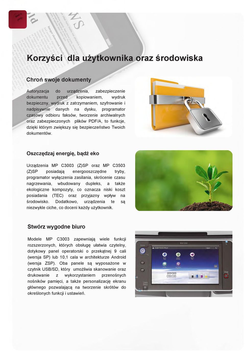 Oszczędzaj energię, bądź eko Urządzenia MP C3003 (Z)SP oraz MP C3503 (Z)SP posiadają energooszczędne tryby, programator wyłączenia zasilania, skrócenie czasu nagrzewania, wbudowany dupleks, a także