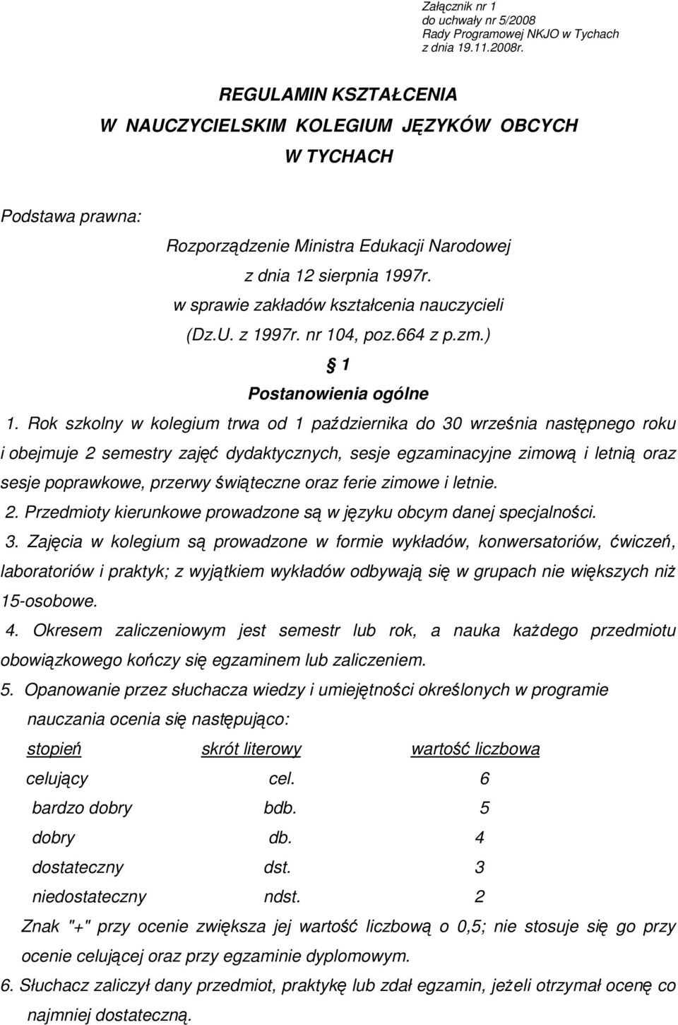 w sprawie zakładów kształcenia nauczycieli (Dz.U. z 1997r. nr 104, poz.664 z p.zm.) 1 Postanowienia ogólne 1.