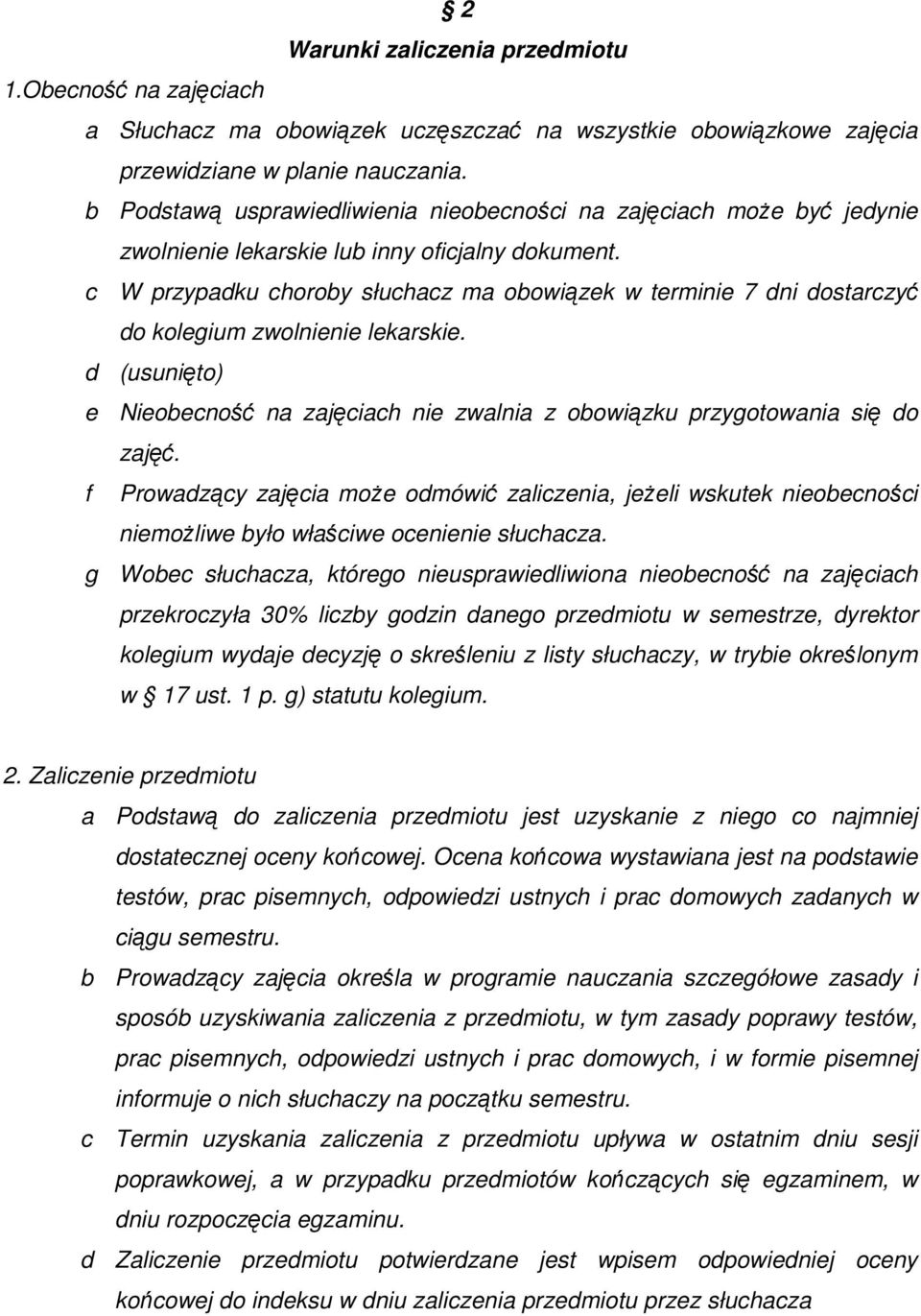 c W przypadku choroby słuchacz ma obowiązek w terminie 7 dni dostarczyć do kolegium zwolnienie lekarskie. d (usunięto) e Nieobecność na zajęciach nie zwalnia z obowiązku przygotowania się do zajęć.