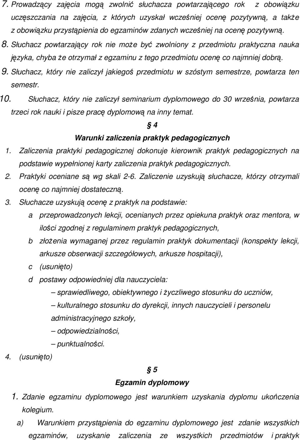 9. Słuchacz, który nie zaliczył jakiegoś przedmiotu w szóstym semestrze, powtarza ten semestr. 10.