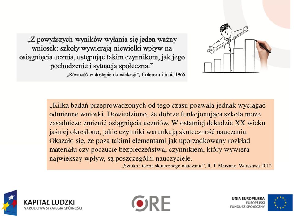 W ostatniej dekadzie XX wieku jaśniej określono, jakie czynniki warunkują skuteczność nauczania.