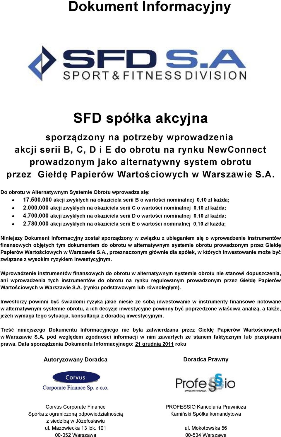 700.000 akcji zwykłych na okaziciela serii D o wartości nominalnej 0,10 zł każda; 2.780.