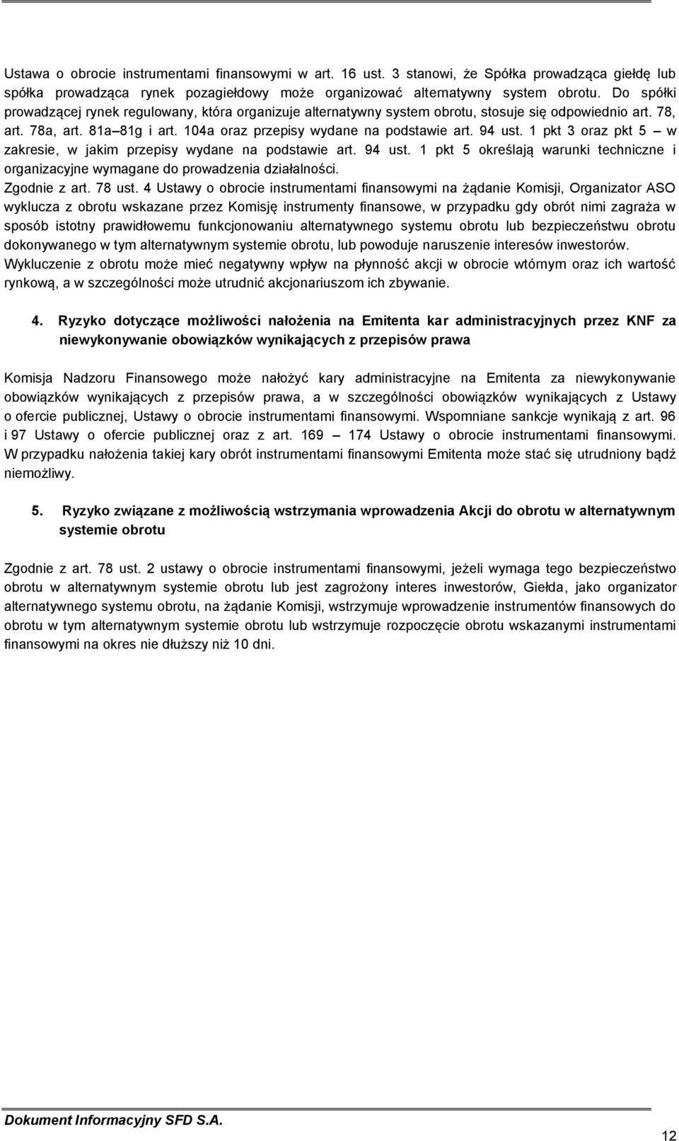 1 pkt 3 oraz pkt 5 w zakresie, w jakim przepisy wydane na podstawie art. 94 ust. 1 pkt 5 określają warunki techniczne i organizacyjne wymagane do prowadzenia działalności. Zgodnie z art. 78 ust.