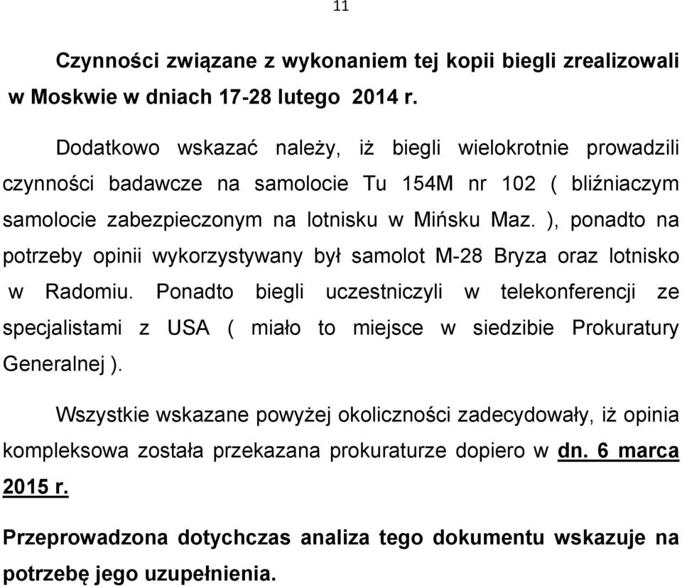 ), ponadto na potrzeby opinii wykorzystywany był samolot M-28 Bryza oraz lotnisko w Radomiu.