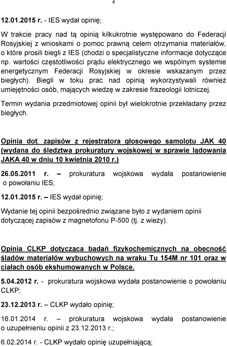 specjalistyczne informacje dotyczące np. wartości częstotliwości prądu elektrycznego we wspólnym systemie energetycznym Federacji Rosyjskiej w okresie wskazanym przez biegłych).