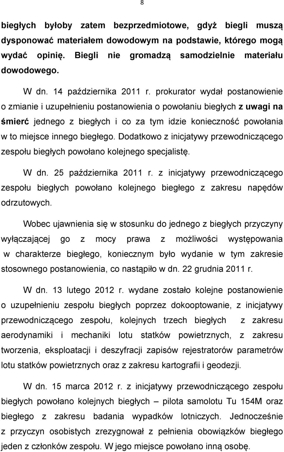 prokurator wydał postanowienie o zmianie i uzupełnieniu postanowienia o powołaniu biegłych z uwagi na śmierć jednego z biegłych i co za tym idzie konieczność powołania w to miejsce innego biegłego.