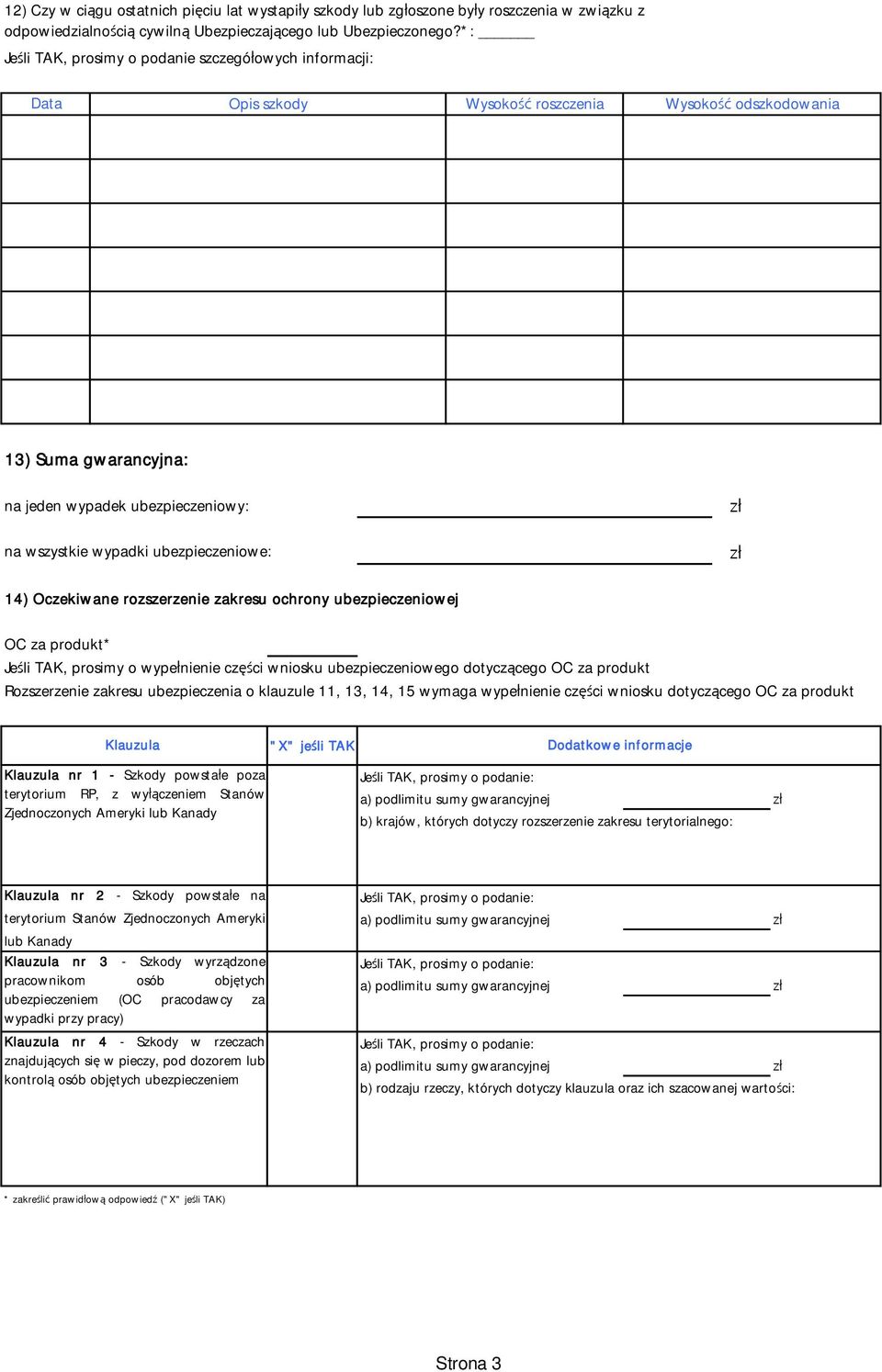 ubezpieczeniowe: 14) Oczekiwane rozszerzenie zakresu ochrony ubezpieczeniowej OC za produkt* Je li TAK, prosimy o wype nienie czci wniosku ubezpieczeniowego dotycz cego OC za produkt Rozszerzenie