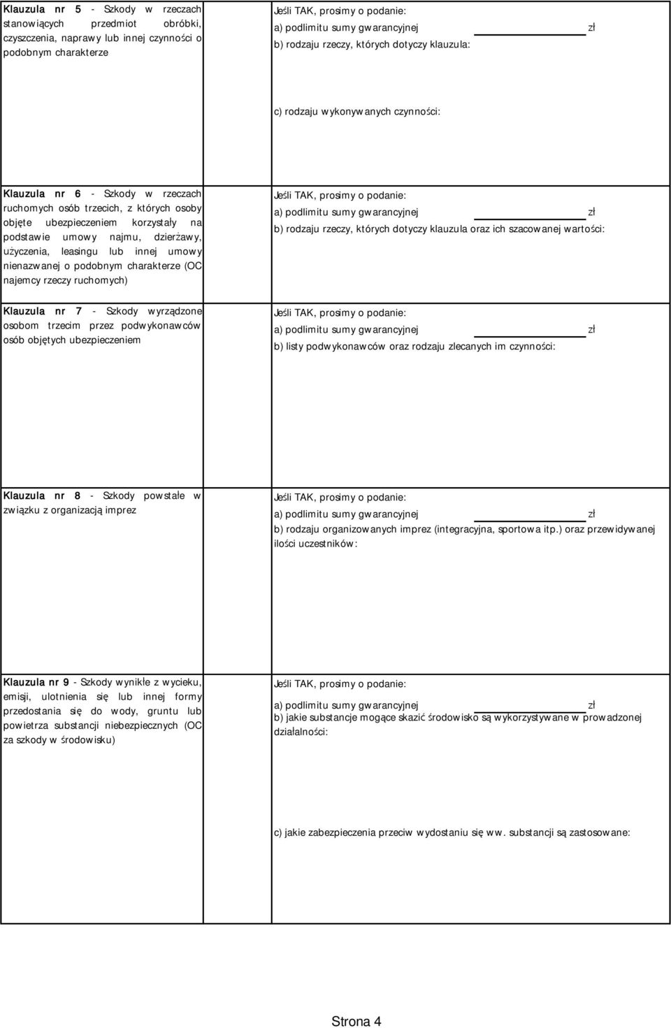 nienazwanej o podobnym charakterze (OC najemcy rzeczy ruchomych) b) rodzaju rzeczy, których dotyczy klauzula oraz ich szacowanej warto ci: Klauzula nr 7 - Szkody wyrz dzone osobom trzecim przez