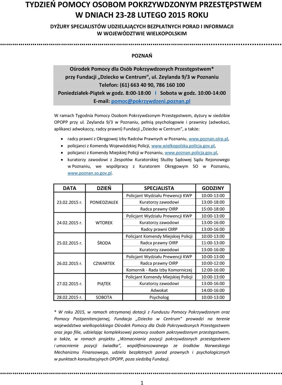 Zeylanda 9/3 w Poznaniu, pełnią psychologowie i prawnicy (adwokaci, aplikanci adwokaccy, radcy prawni) Fundacji Dziecko w Centrum, a także: radcy prawni z Okręgowej Izby Radców Prawnych w Poznaniu,