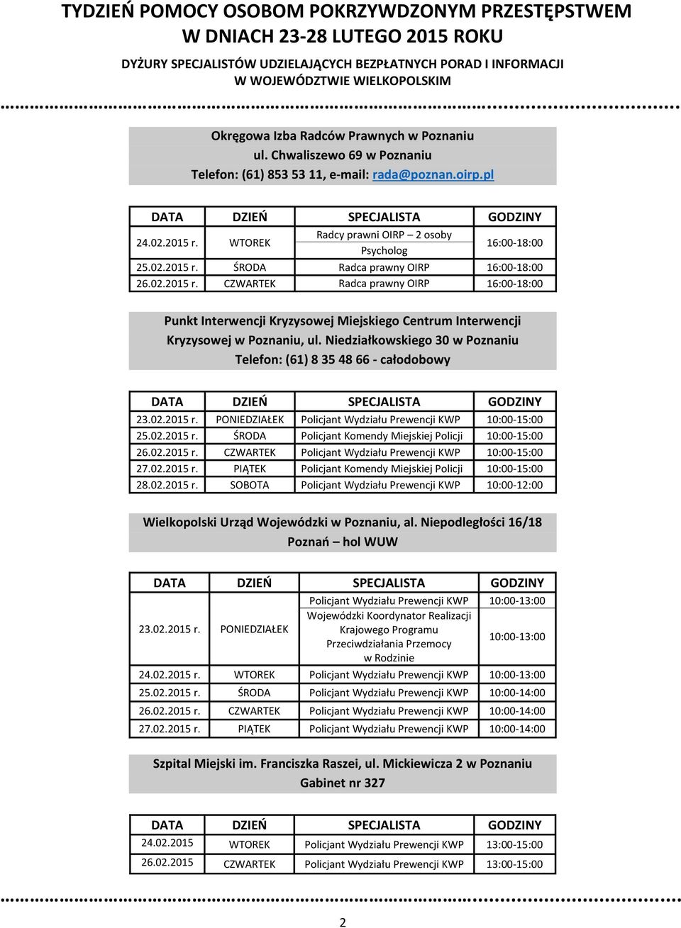 ŚRODA Radca prawny OIRP 16:00-18:00 Radca prawny OIRP 16:00-18:00 Punkt Interwencji Kryzysowej Miejskiego Centrum Interwencji Kryzysowej w Poznaniu, ul.