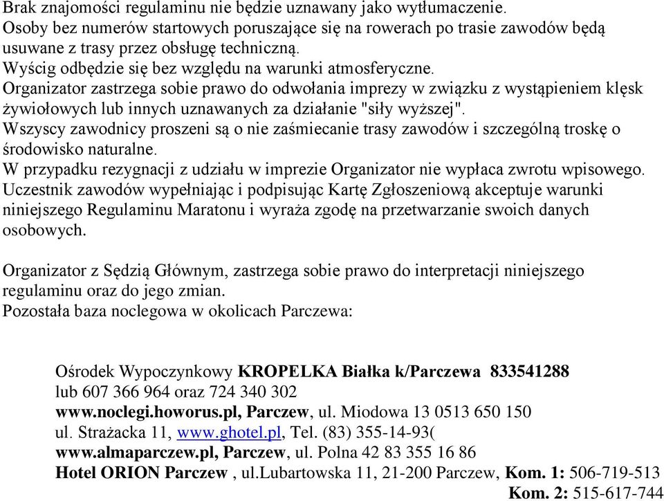 Organizator zastrzega sobie prawo do odwołania imprezy w związku z wystąpieniem klęsk ywiołowych lub innych uznawanych za działanie "siły wy szej".