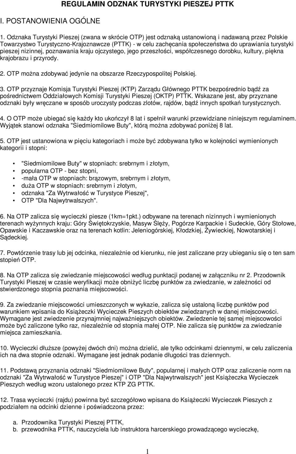 pieszej nizinnej, poznawania kraju ojczystego, jego przeszłości, współczesnego dorobku, kultury, piękna krajobrazu i przyrody. 2. OTP można zdobywać jedynie na obszarze Rzeczypospolitej Polskiej. 3.