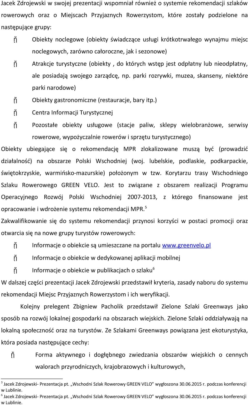 posiadają swojego zarządcę, np. parki rozrywki, muzea, skanseny, niektóre parki narodowe) Obiekty gastronomiczne (restauracje, bary itp.