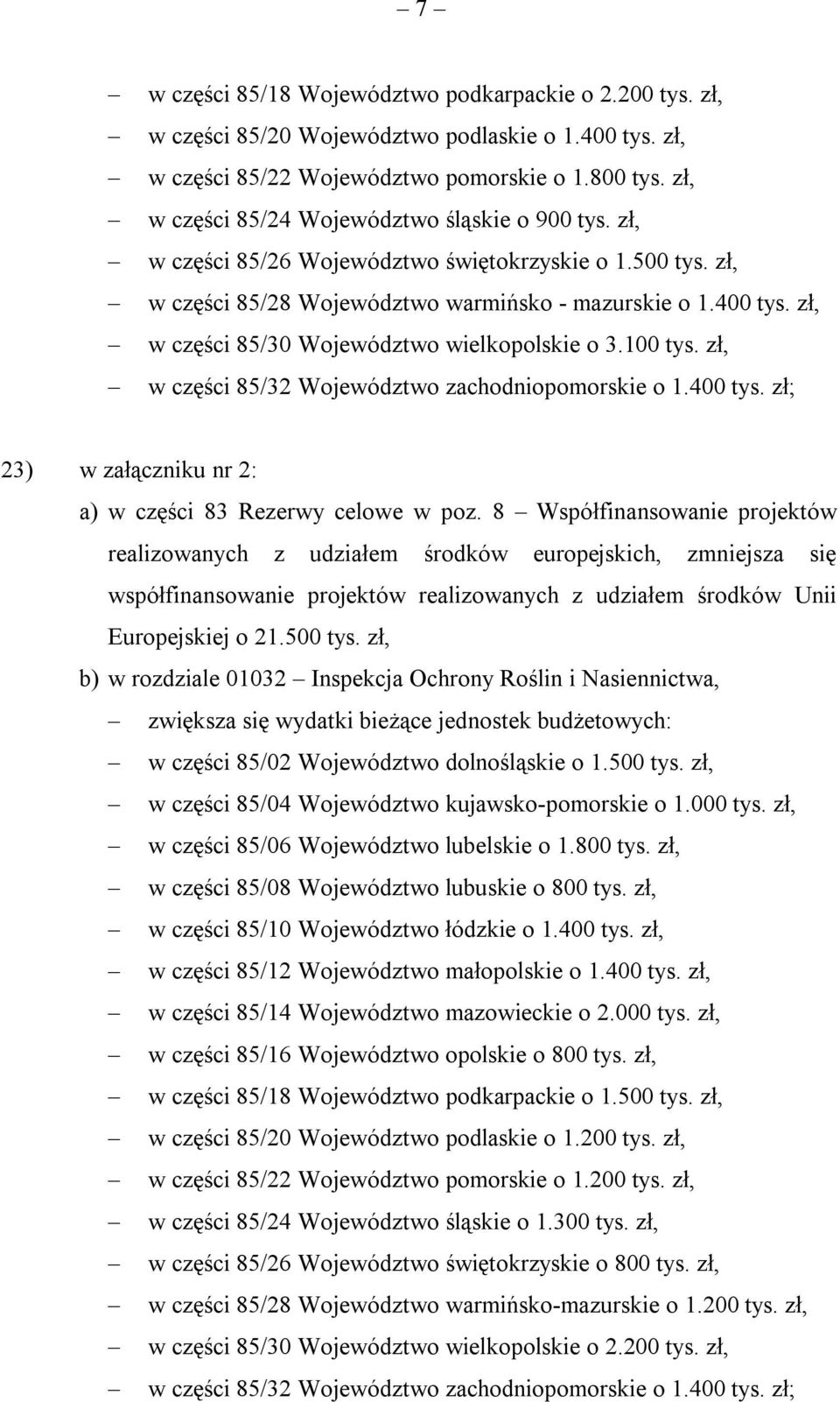 zł, w części 85/30 Województwo wielkopolskie o 3.100 tys. zł, w części 85/32 Województwo zachodniopomorskie o 1.400 tys. zł; 23) w załączniku nr 2: a) w części 83 Rezerwy celowe w poz.