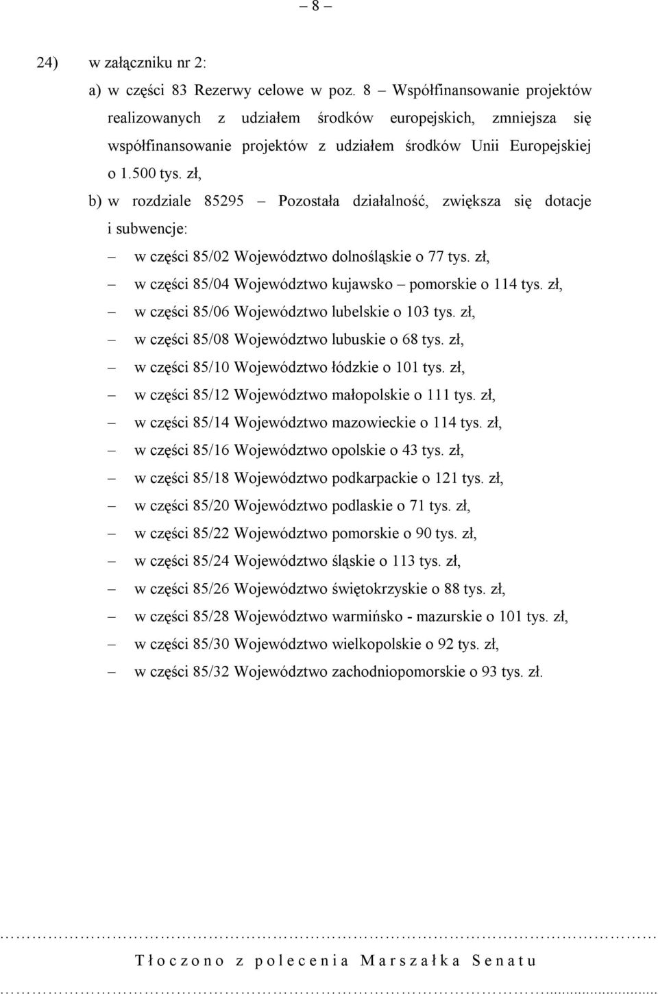 zł, w części 85/06 Województwo lubelskie o 103 tys. zł, w części 85/08 Województwo lubuskie o 68 tys. zł, w części 85/10 Województwo łódzkie o 101 tys.