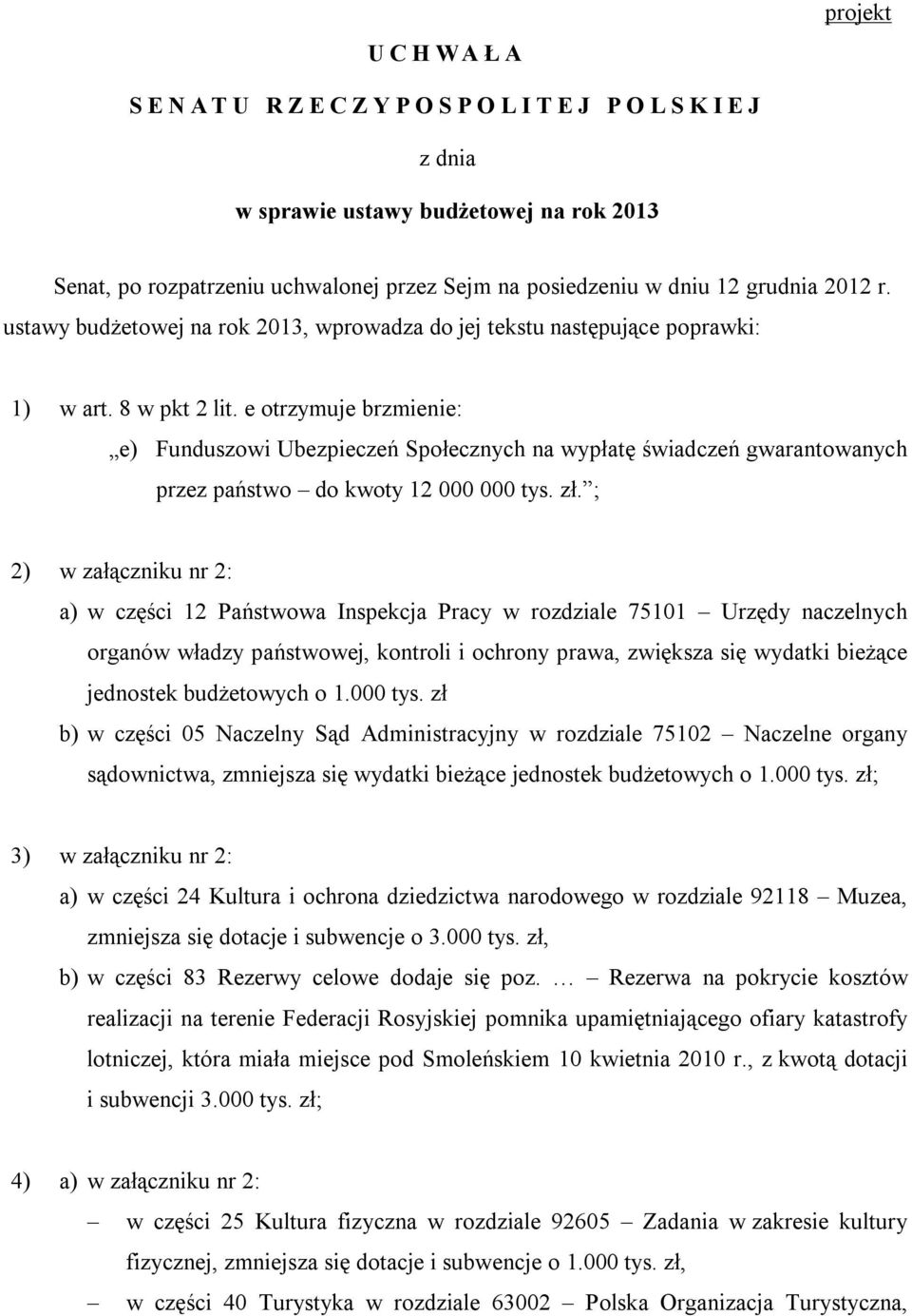 e otrzymuje brzmienie: e) Funduszowi Ubezpieczeń Społecznych na wypłatę świadczeń gwarantowanych przez państwo do kwoty 12 000 000 tys. zł.