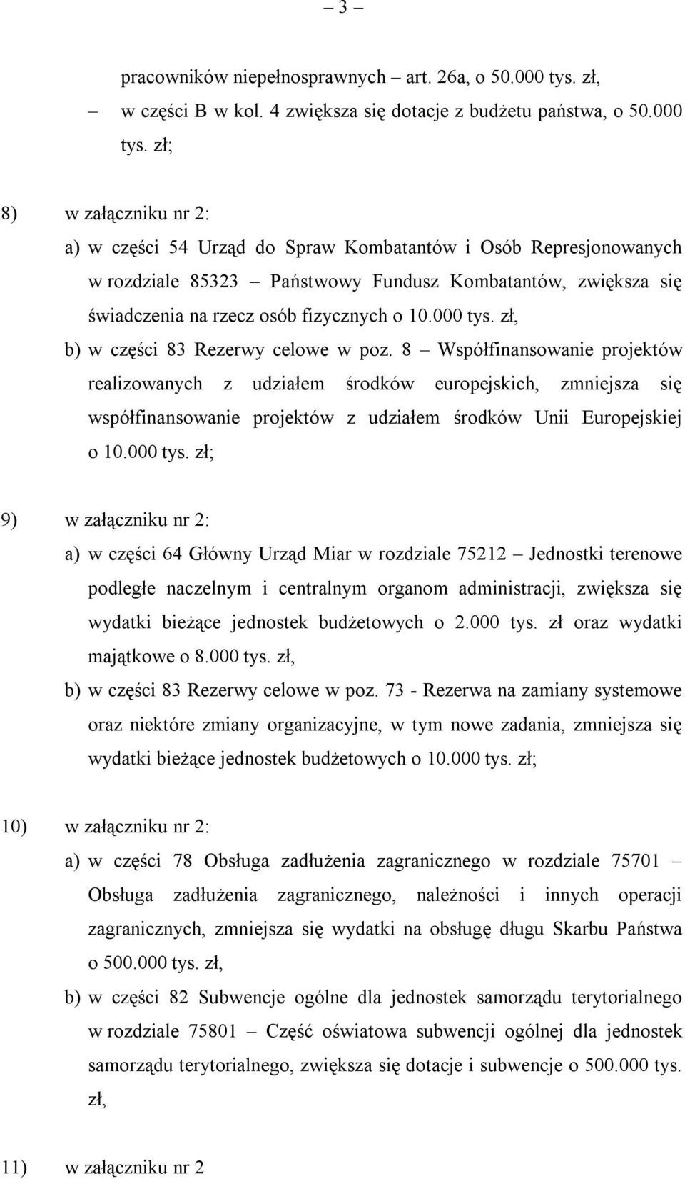 zł; 8) w załączniku nr 2: a) w części 54 Urząd do Spraw Kombatantów i Osób Represjonowanych w rozdziale 85323 Państwowy Fundusz Kombatantów, zwiększa się świadczenia na rzecz osób fizycznych o 10.