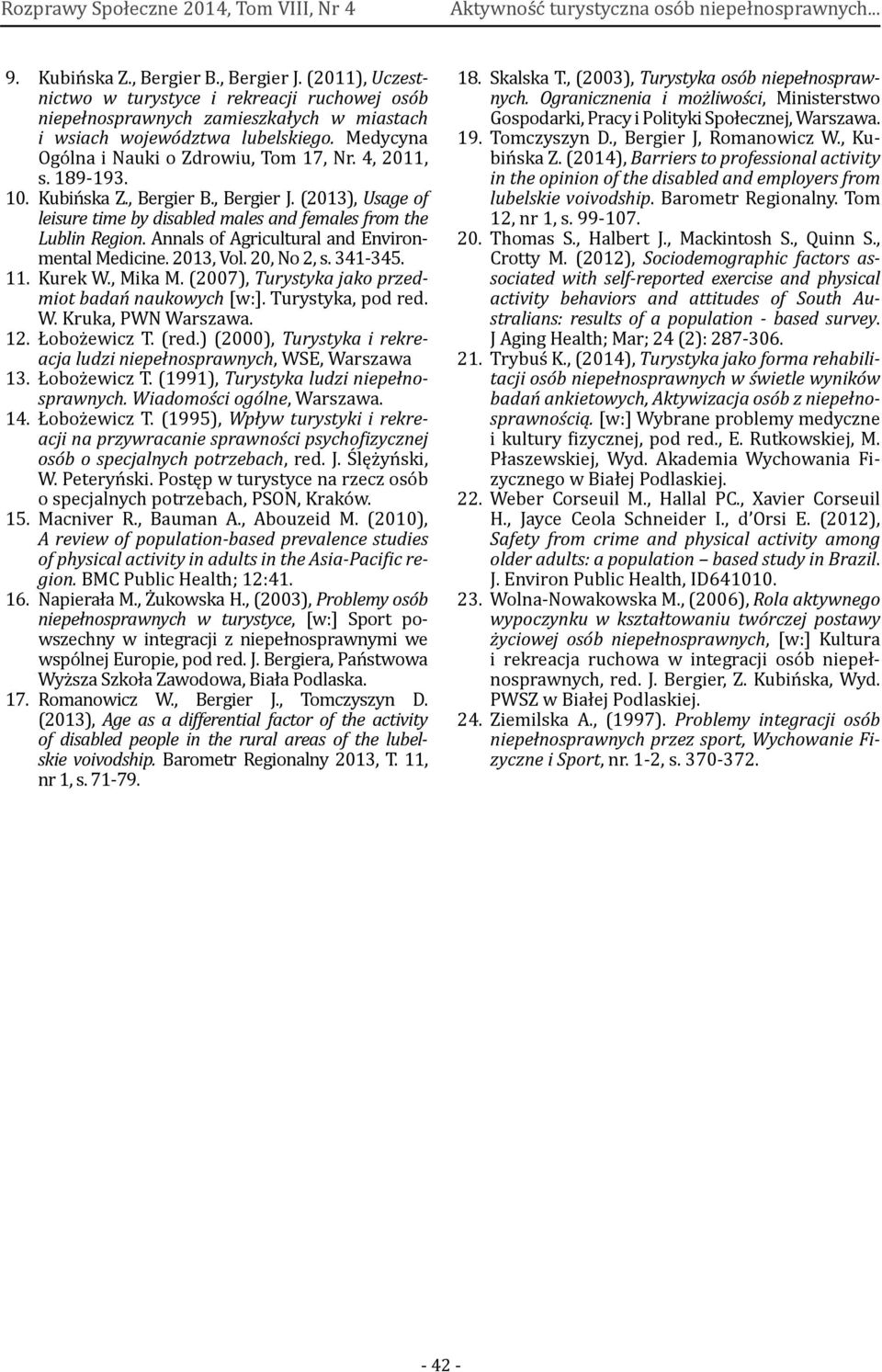 Annals of Agricultural and Environmental Medicine. 2013, Vol. 20, No 2, s. 341-345. 11. Kurek W., Mika M. (2007), Turystyka jako przedmiot badań naukowych [w:]. Turystyka, pod red. W. Kruka, PWN Warszawa.