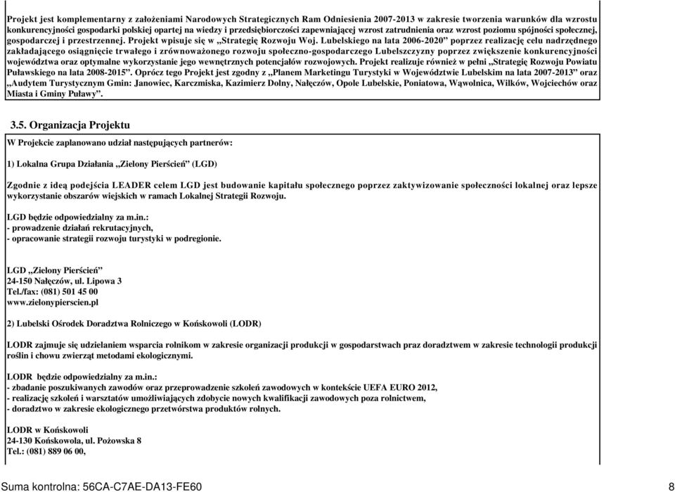 Lubelskiego na lata 2006-2020 poprzez realizację celu nadrzędnego zakładającego osiągnięcie trwałego i zrównoważonego rozwoju społeczno-gospodarczego Lubelszczyzny poprzez zwiększenie