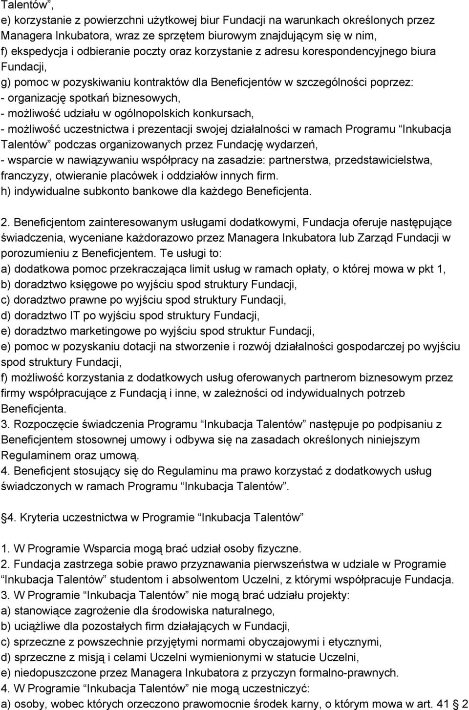 ogólnopolskich konkursach, możliwość uczestnictwa i prezentacji swojej działalności w ramach Programu Inkubacja Talentów podczas organizowanych przez Fundację wydarzeń, wsparcie w nawiązywaniu