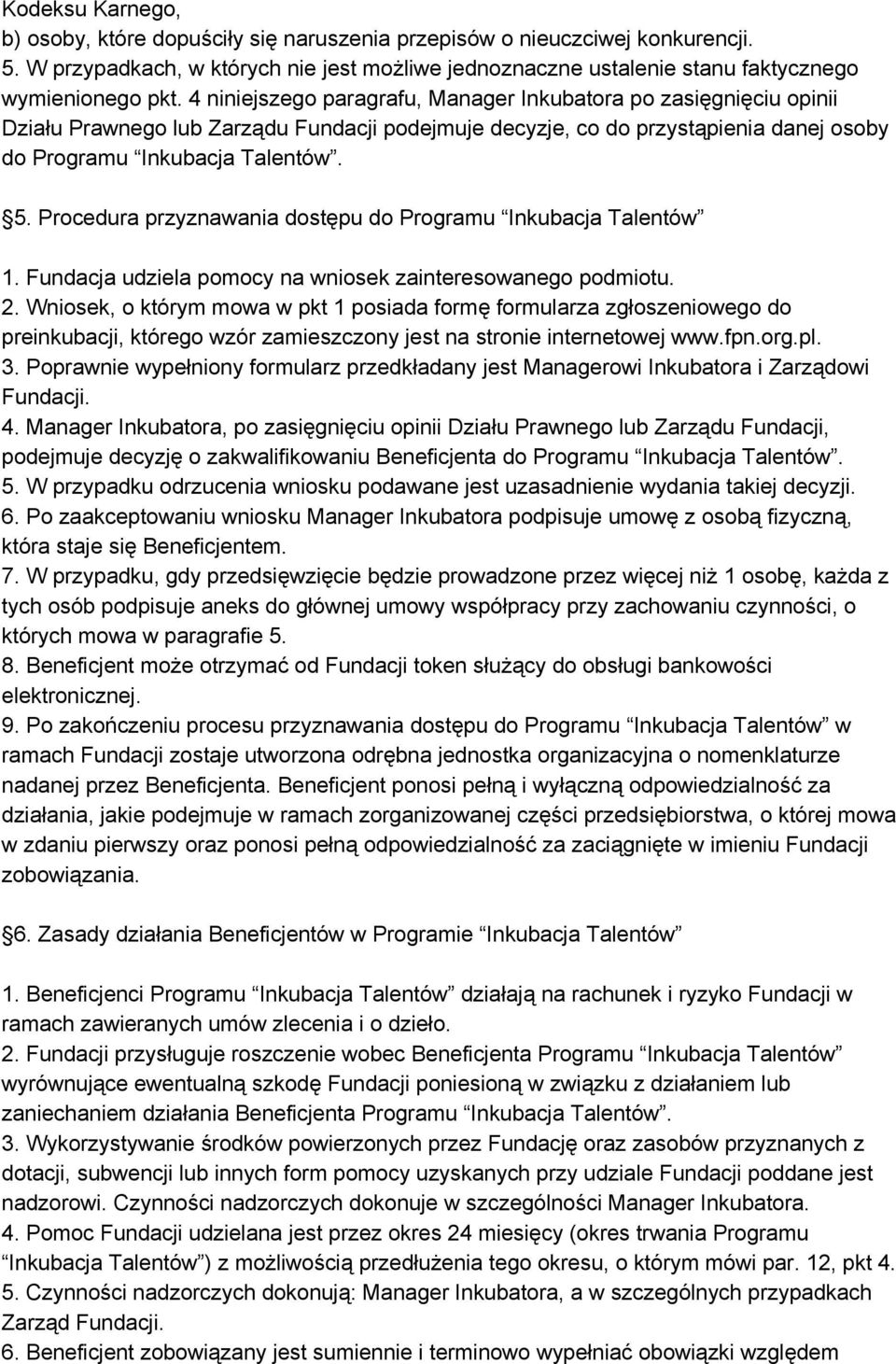 Procedura przyznawania dostępu do Programu Inkubacja Talentów 1. Fundacja udziela pomocy na wniosek zainteresowanego podmiotu. 2.