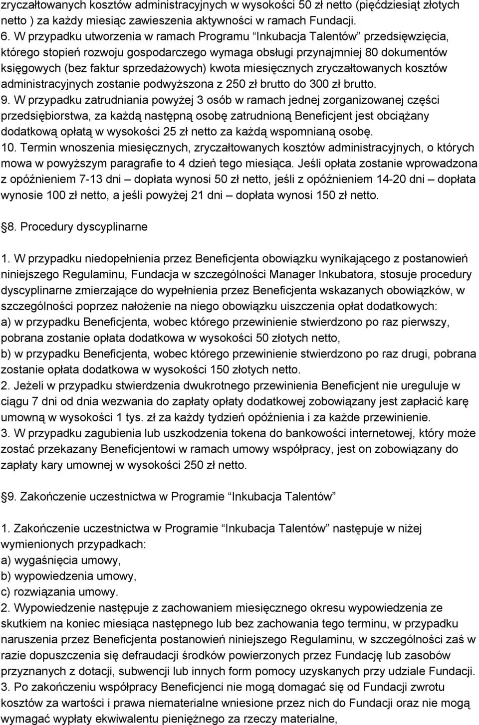 kwota miesięcznych zryczałtowanych kosztów administracyjnych zostanie podwyższona z 250 zł brutto do 300 zł brutto. 9.