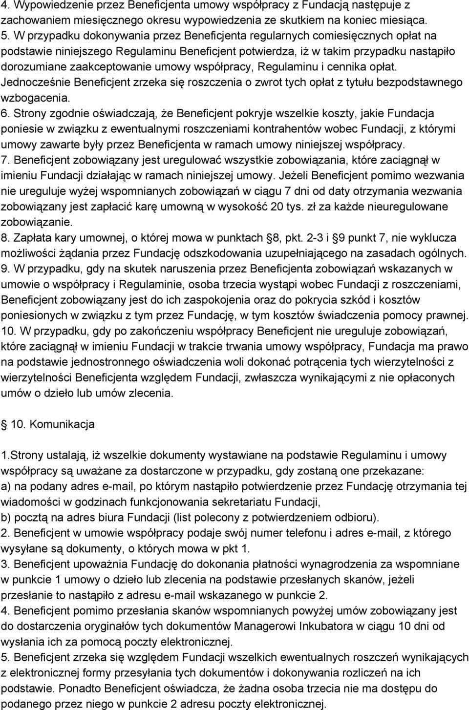 współpracy, Regulaminu i cennika opłat. Jednocześnie Beneficjent zrzeka się roszczenia o zwrot tych opłat z tytułu bezpodstawnego wzbogacenia. 6.