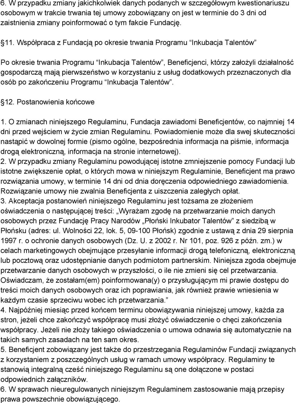 Współpraca z Fundacją po okresie trwania Programu Inkubacja Talentów Po okresie trwania Programu Inkubacja Talentów, Beneficjenci, którzy założyli działalność gospodarczą mają pierwszeństwo w