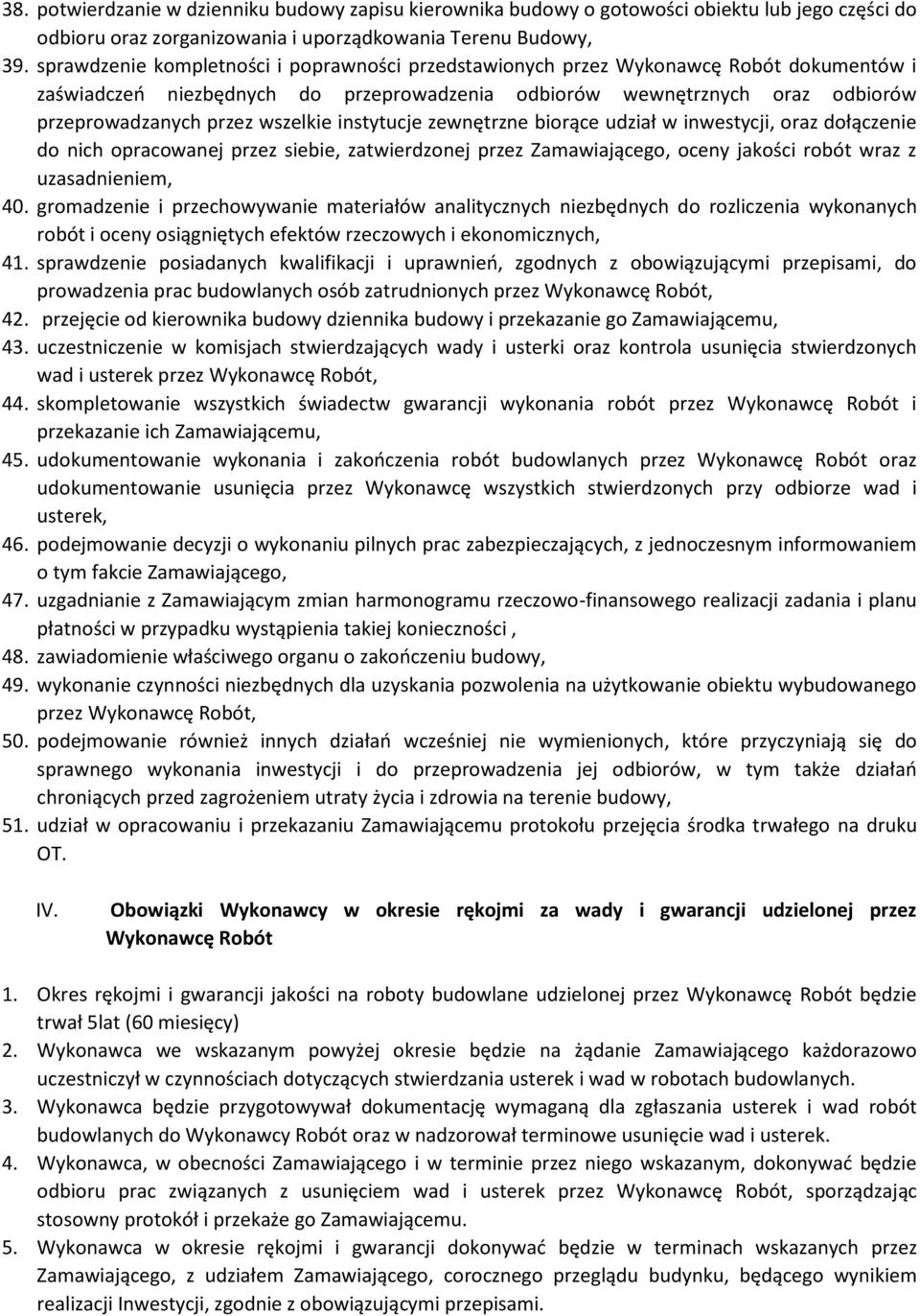 wszelkie instytucje zewnętrzne biorące udział w inwestycji, oraz dołączenie do nich opracowanej przez siebie, zatwierdzonej przez Zamawiającego, oceny jakości robót wraz z uzasadnieniem, 40.