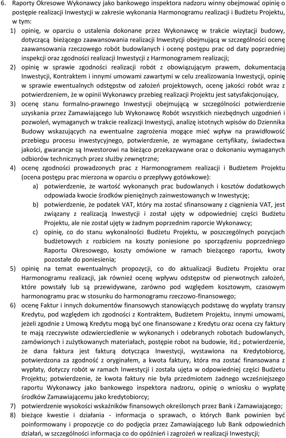 robót budowlanych i ocenę postępu prac od daty poprzedniej inspekcji oraz zgodności realizacji Inwestycji z Harmonogramem realizacji; 2) opinię w sprawie zgodności realizacji robót z obowiązującym