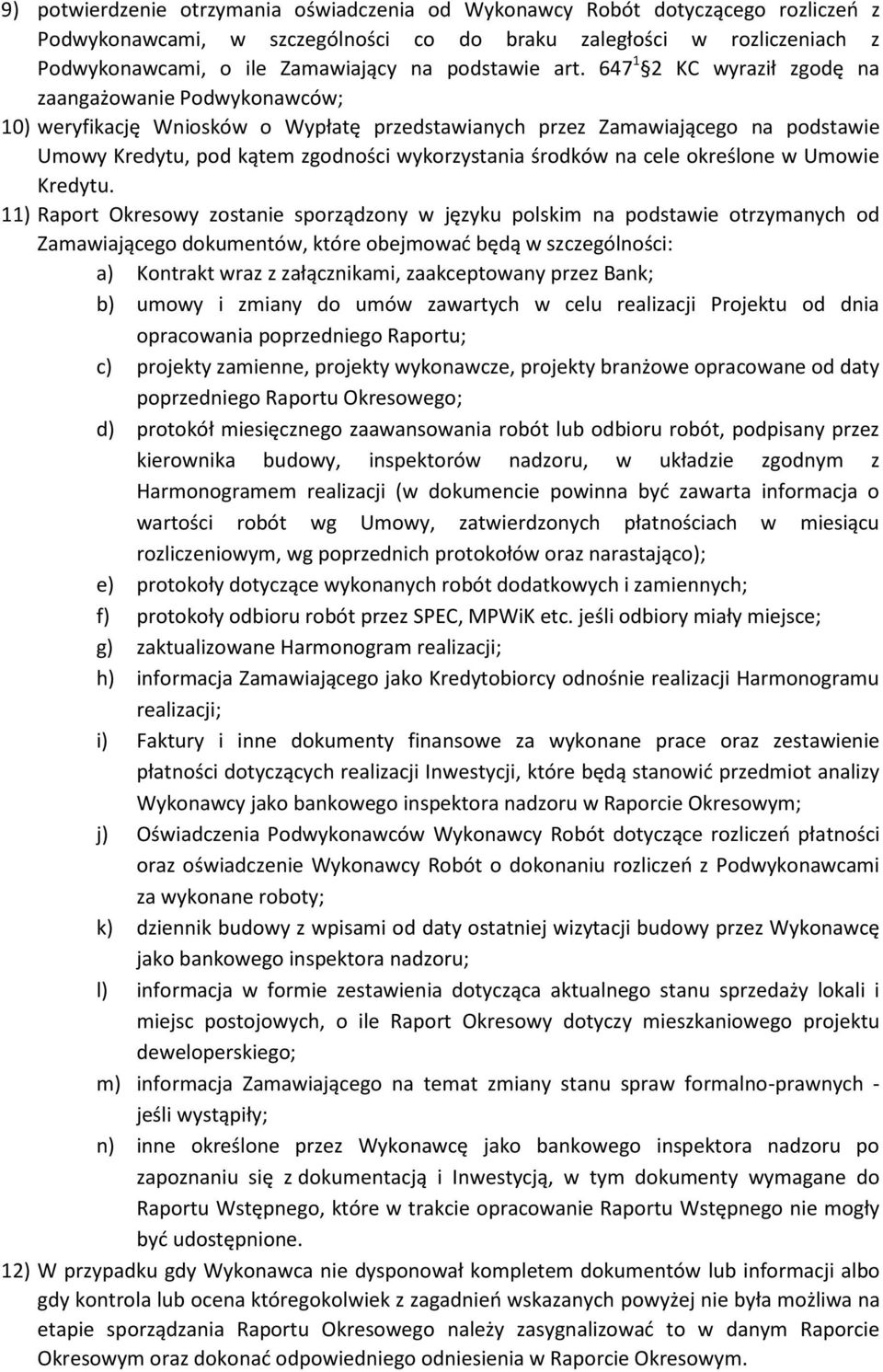 647 1 2 KC wyraził zgodę na zaangażowanie Podwykonawców; 10) weryfikację Wniosków o Wypłatę przedstawianych przez Zamawiającego na podstawie Umowy Kredytu, pod kątem zgodności wykorzystania środków