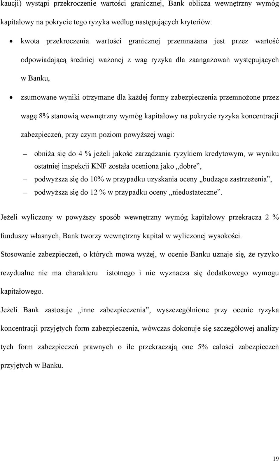 wewnętrzny wymóg kapitałowy na pokrycie ryzyka koncentracji zabezpieczeń, przy czym poziom powyższej wagi: obniża się do 4 % jeżeli jakość zarządzania ryzykiem kredytowym, w wyniku ostatniej