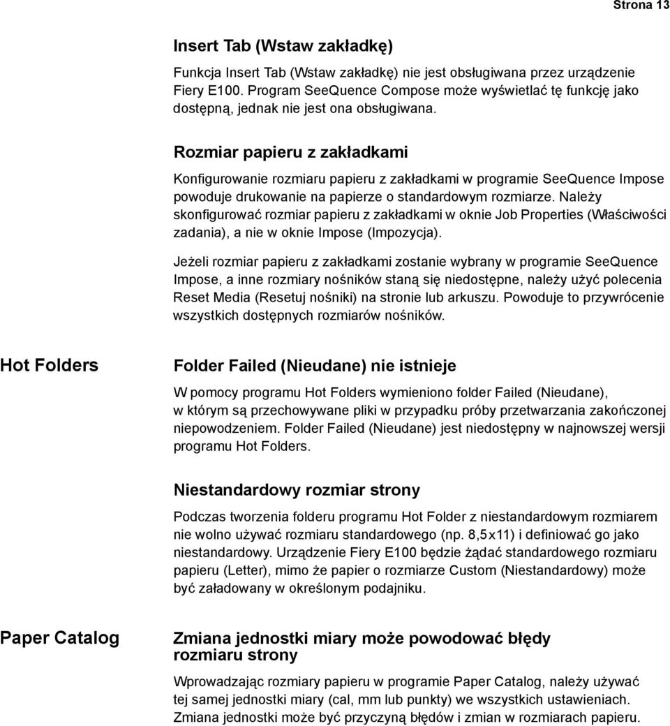 Rozmiar papieru z zakładkami Konfigurowanie rozmiaru papieru z zakładkami w programie SeeQuence Impose powoduje drukowanie na papierze o standardowym rozmiarze.