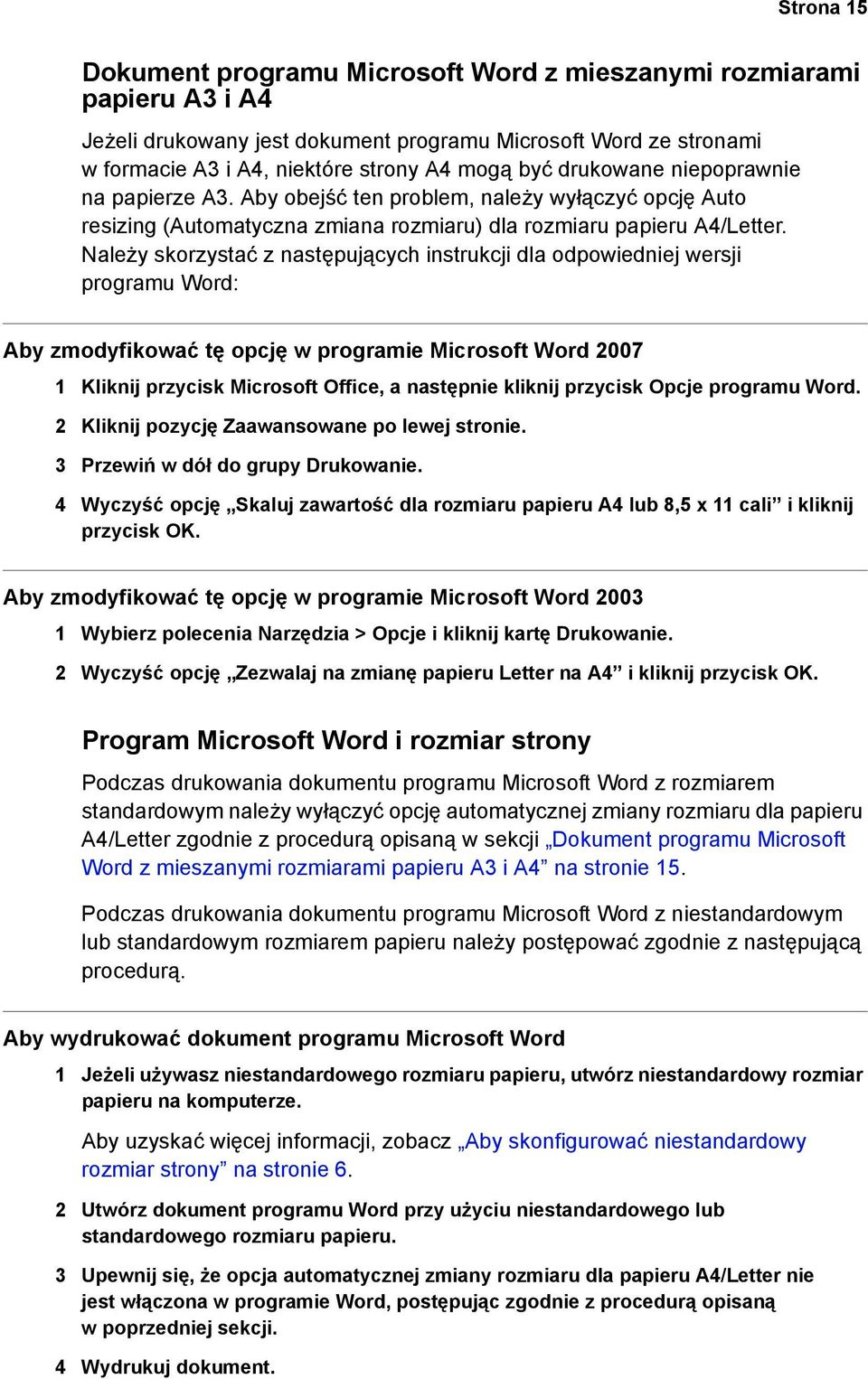 Należy skorzystać z następujących instrukcji dla odpowiedniej wersji programu Word: Aby zmodyfikować tę opcję w programie Microsoft Word 2007 1 Kliknij przycisk Microsoft Office, a następnie kliknij
