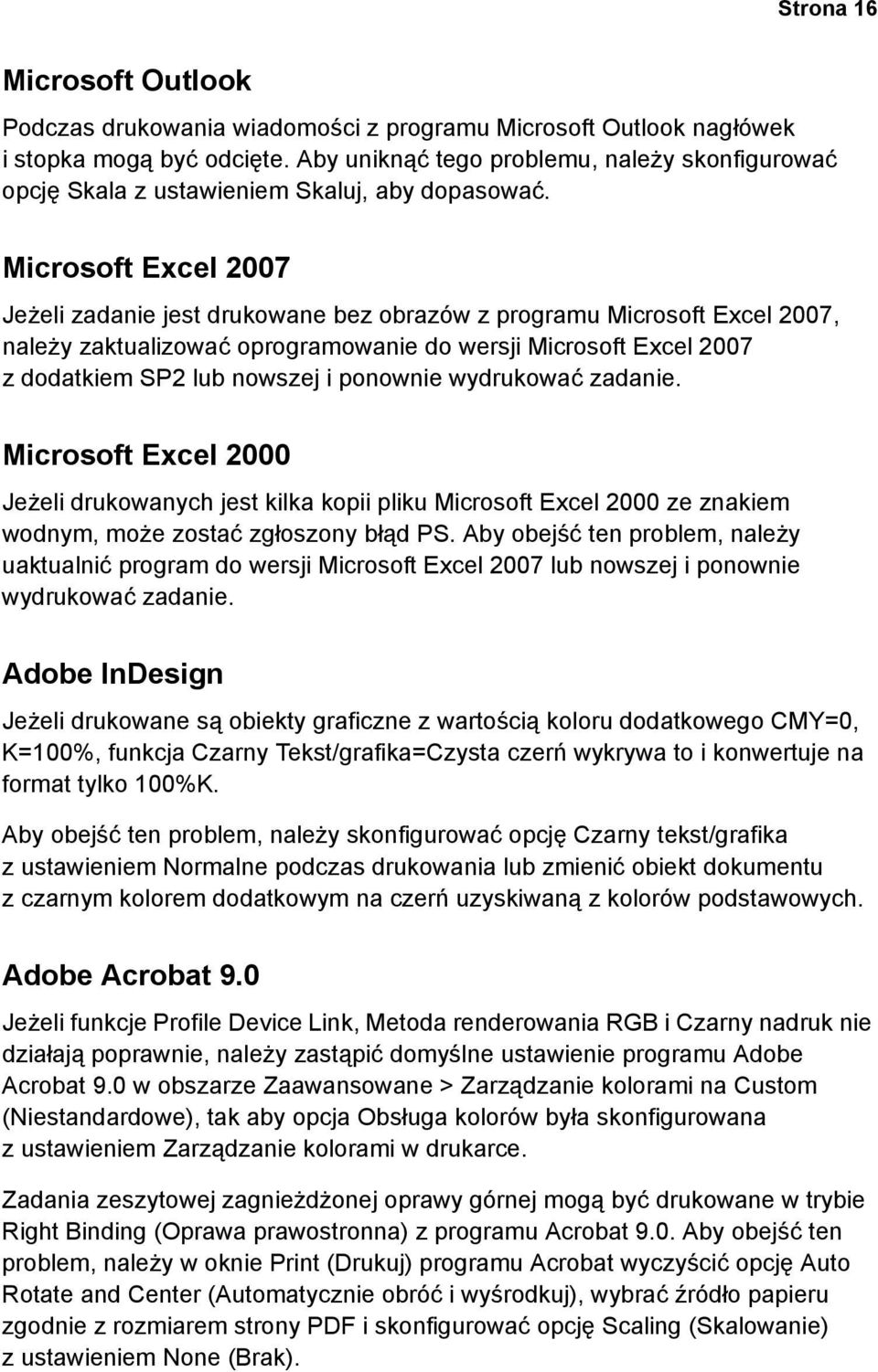 Microsoft Excel 2007 Jeżeli zadanie jest drukowane bez obrazów z programu Microsoft Excel 2007, należy zaktualizować oprogramowanie do wersji Microsoft Excel 2007 z dodatkiem SP2 lub nowszej i
