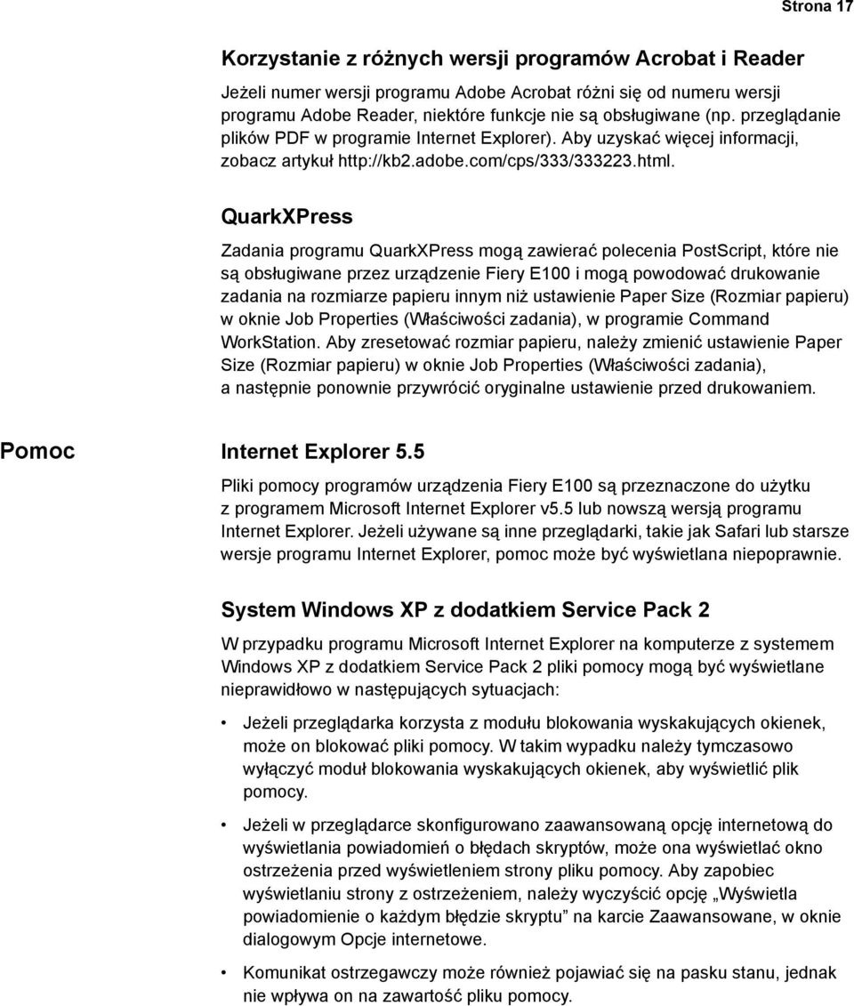 QuarkXPress Zadania programu QuarkXPress mogą zawierać polecenia PostScript, które nie są obsługiwane przez urządzenie Fiery E100 i mogą powodować drukowanie zadania na rozmiarze papieru innym niż