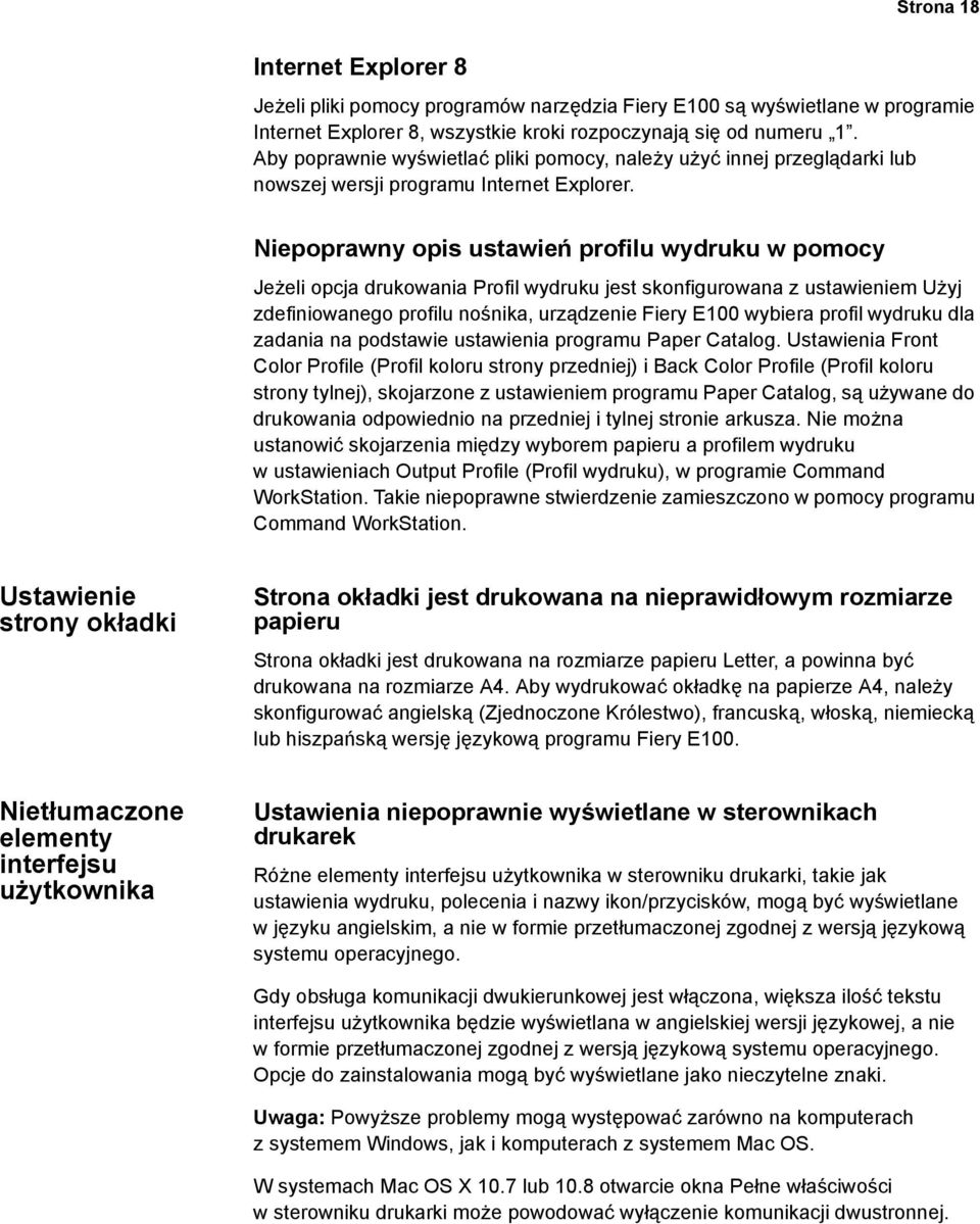 Niepoprawny opis ustawień profilu wydruku w pomocy Jeżeli opcja drukowania Profil wydruku jest skonfigurowana z ustawieniem Użyj zdefiniowanego profilu nośnika, urządzenie Fiery E100 wybiera profil
