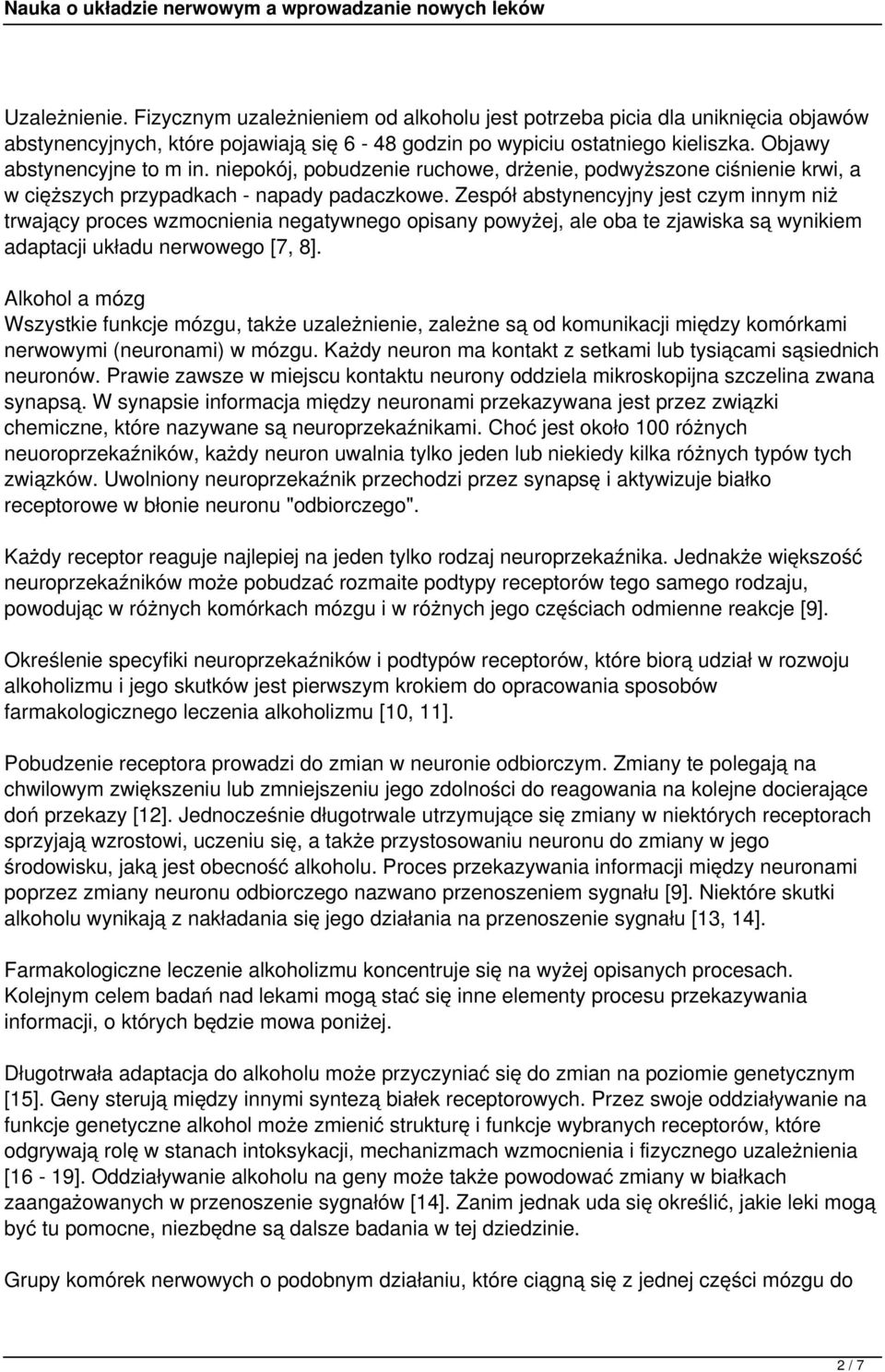 Zespół abstynencyjny jest czym innym niż trwający proces wzmocnienia negatywnego opisany powyżej, ale oba te zjawiska są wynikiem adaptacji układu nerwowego [7, 8].