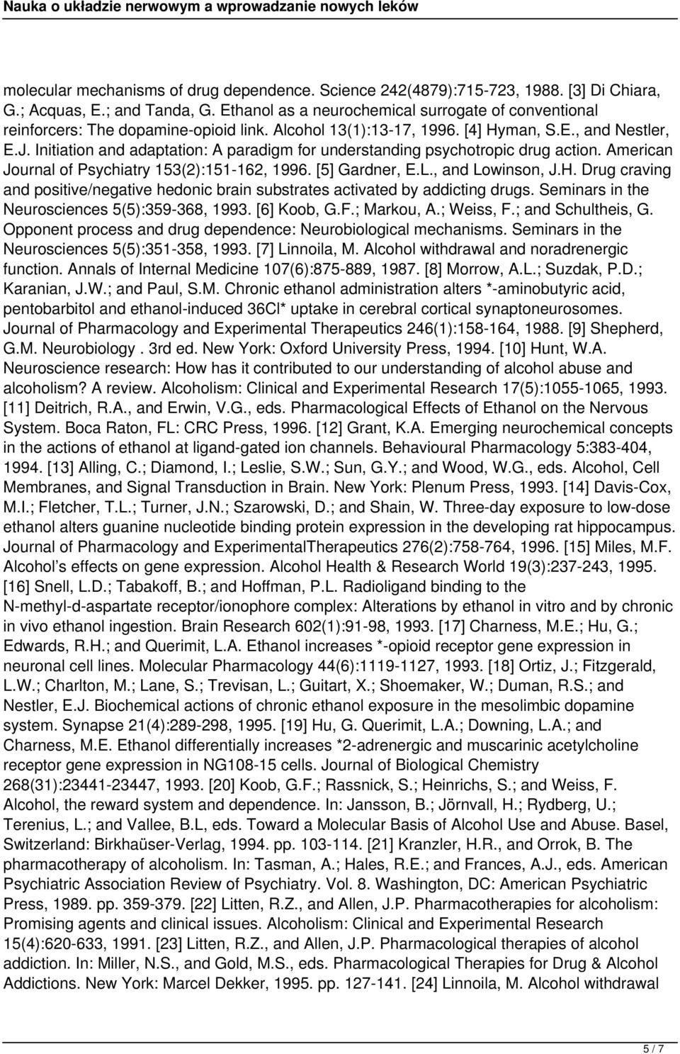 Initiation and adaptation: A paradigm for understanding psychotropic drug action. American Journal of Psychiatry 153(2):151-162, 1996. [5] Gardner, E.L., and Lowinson, J.H.